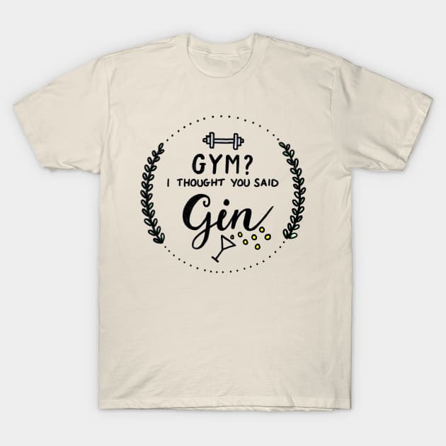 Gym i thought you said gin t shirt best sale